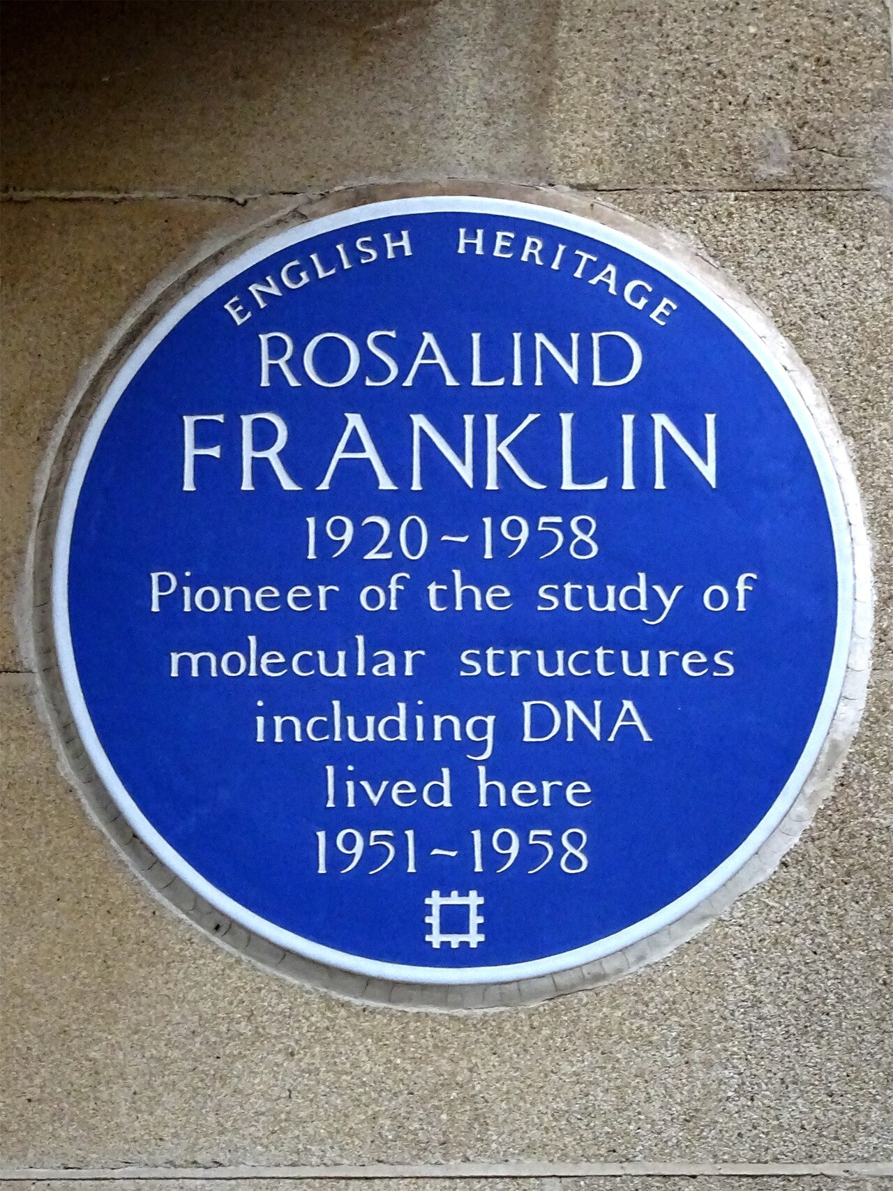 ROSALIND FRANKLIN 1920-1958 Pioneer of the study of molecular structures including DNA lived here 1951-1958